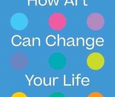 How Art Can Change Your Life Online now